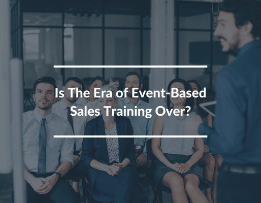 Is The Era of Event-Based Sales Training Over?