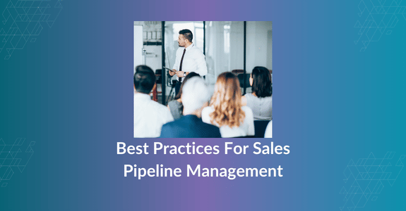 Best Practices For Sales Pipeline Management