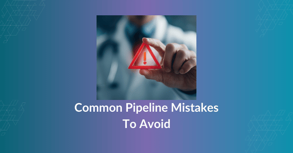 Common Pipeline Mistakes To Avoid