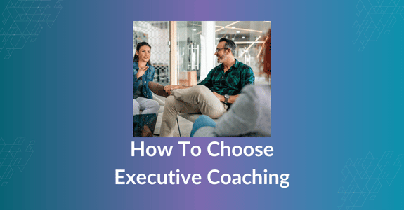  How To Choose Executive Coaching Services