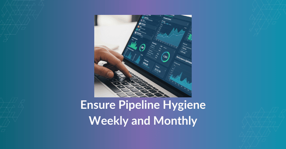 How to Ensure Pipeline Hygiene Weekly and Monthly