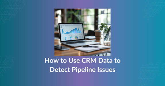  How to Use CRM Data to Detect Pipeline Issues